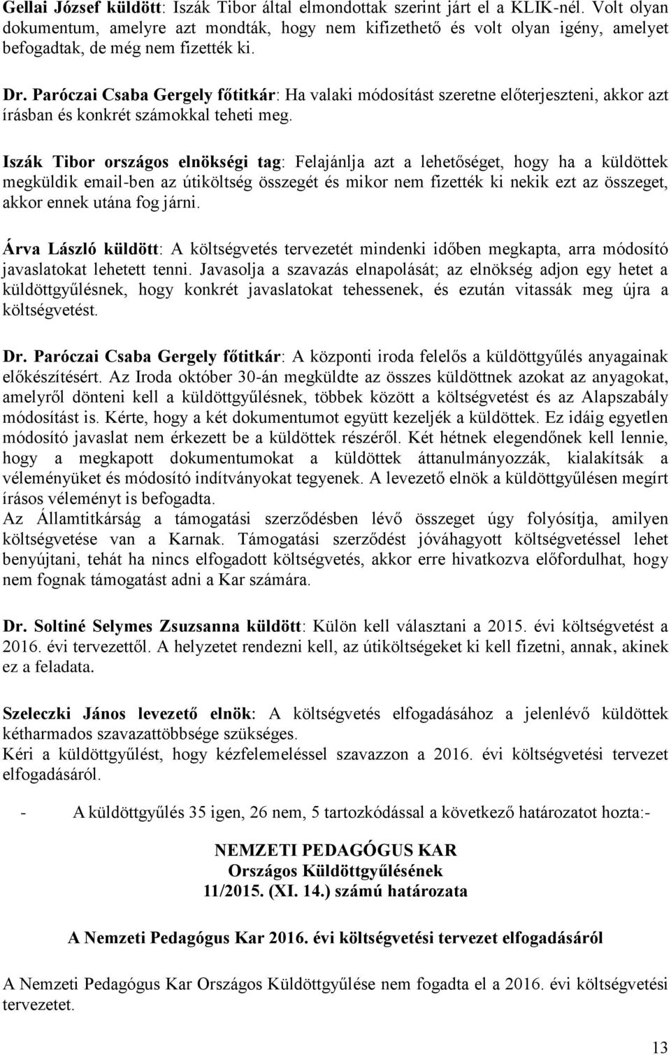 Paróczai Csaba Gergely főtitkár: Ha valaki módosítást szeretne előterjeszteni, akkor azt írásban és konkrét számokkal teheti meg.