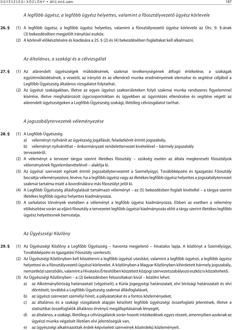 (2) A körlevél elõkészítésére és kiadására a 25. (2) és (4) bekezdésében foglaltakat kell alkalmazni. Az általános, a szakági és a célvizsgálat 27.