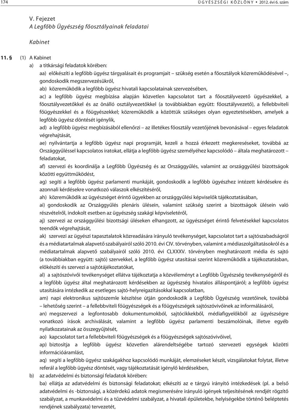 közremûködik a legfõbb ügyész hivatali kapcsolatainak szervezésében, ac) a legfõbb ügyész megbízása alapján közvetlen kapcsolatot tart a fõosztályvezetõ ügyészekkel, a fõosztályvezetõkkel és az