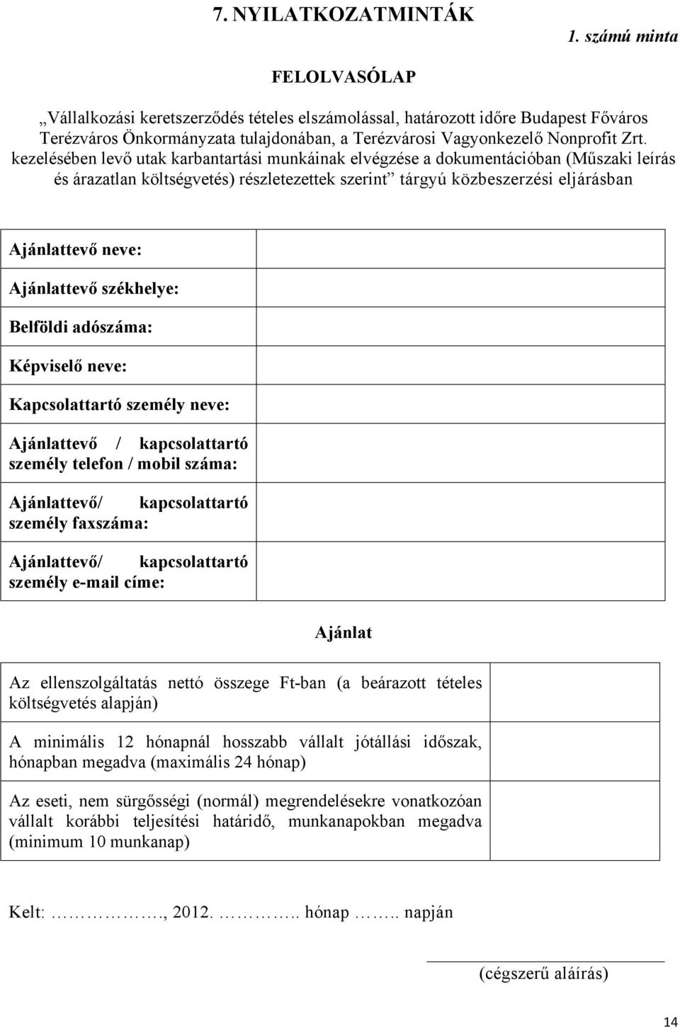 kezelésében levő utak karbantartási munkáinak elvégzése a dokumentációban (Műszaki leírás és árazatlan költségvetés) részletezettek szerint tárgyú közbeszerzési eljárásban Ajánlattevő neve: