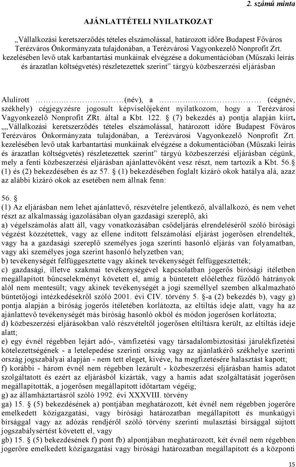 (név), a (cégnév, székhely) cégjegyzésre jogosult képviselőjeként nyilatkozom, hogy a Terézvárosi Vagyonkezelő Nonprofit ZRt. által a Kbt. 122.