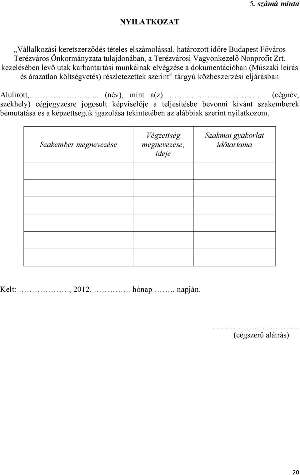 kezelésében levő utak karbantartási munkáinak elvégzése a dokumentációban (Műszaki leírás és árazatlan költségvetés) részletezettek szerint tárgyú közbeszerzési eljárásban