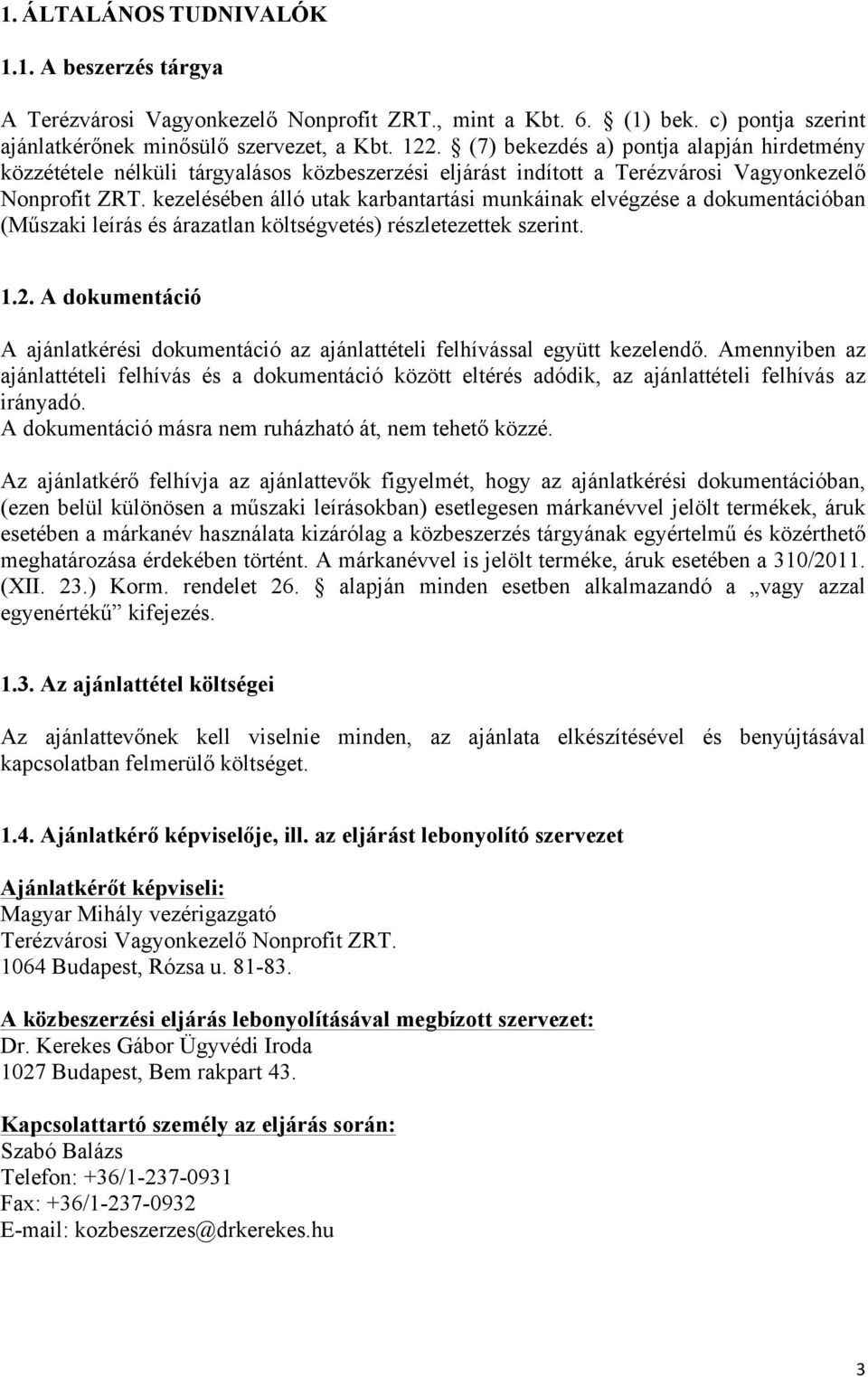 kezelésében álló utak karbantartási munkáinak elvégzése a dokumentációban (Műszaki leírás és árazatlan költségvetés) részletezettek szerint. 1.2.