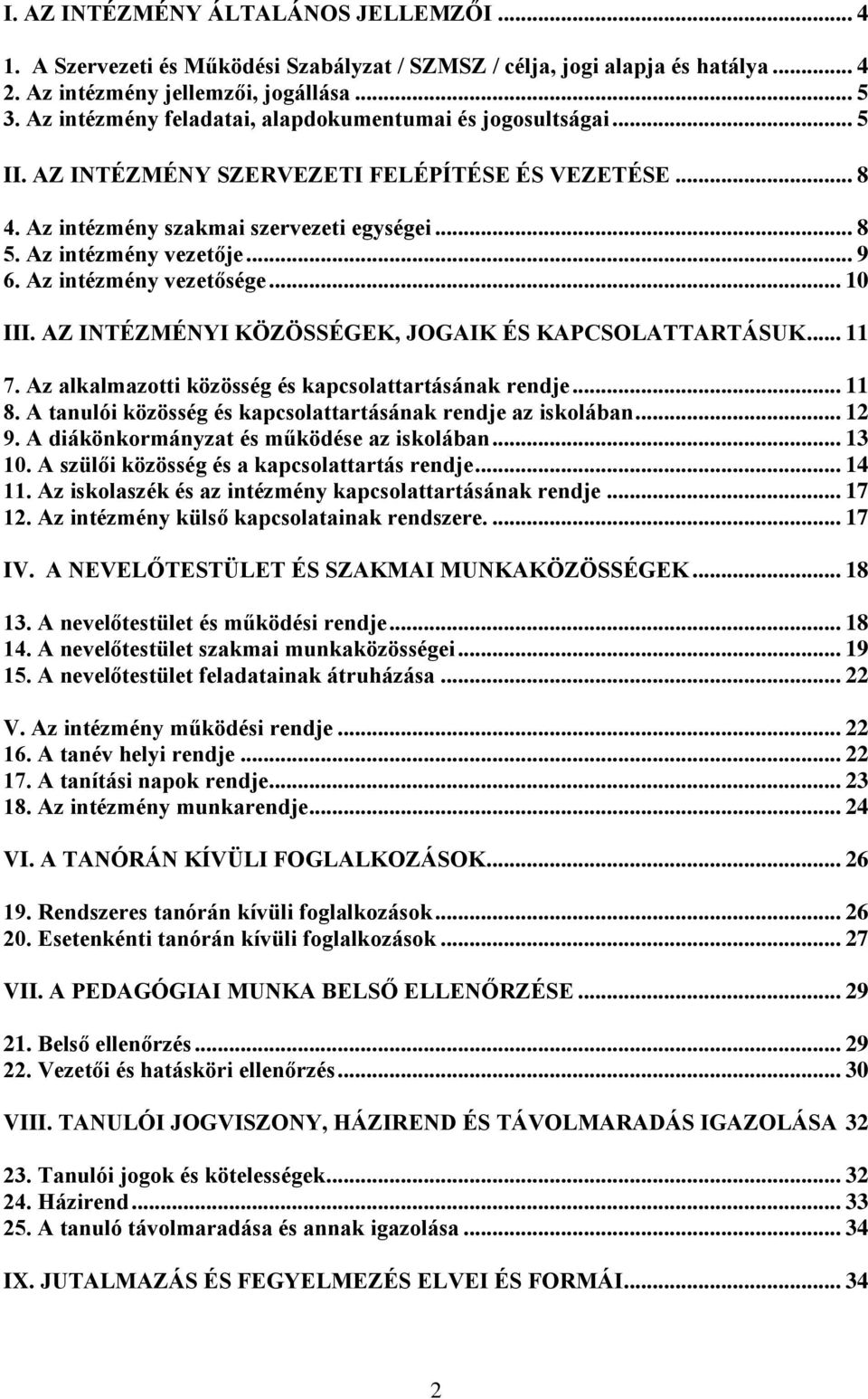 Az intézmény vezetősége... 10 III. AZ INTÉZMÉNYI KÖZÖSSÉGEK, JOGAIK ÉS KAPCSOLATTARTÁSUK... 11 7. Az alkalmazotti közösség és kapcsolattartásának rendje... 11 8.