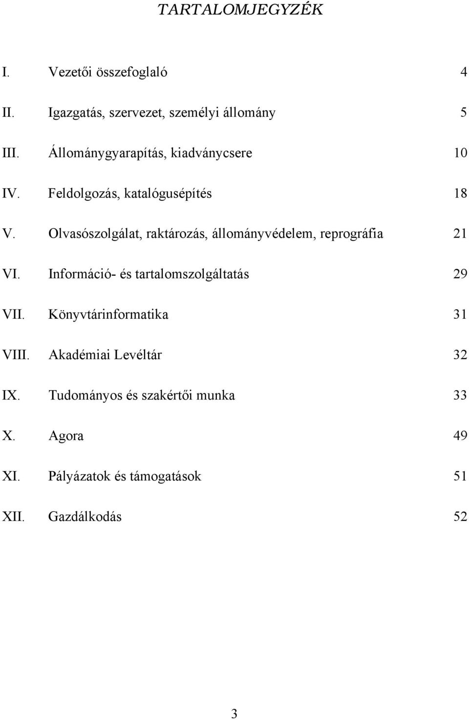 Olvasószolgálat, raktározás, állományvédelem, reprográfia 21 VI. Információ- és tartalomszolgáltatás 29 VII.