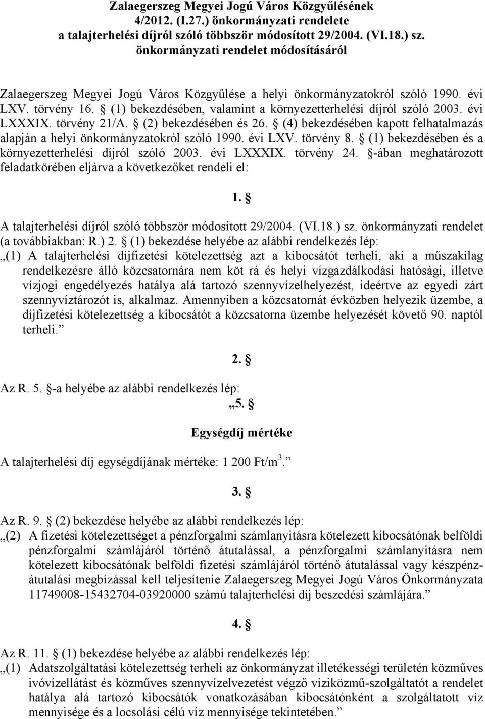 (1) bekezdésében, valamint a környezetterhelési díjról szóló 2003. évi LXXXIX. törvény 21/A. (2) bekezdésében és 26. (4) bekezdésében kapott felhatalmazás alapján a helyi önkormányzatokról szóló 1990.