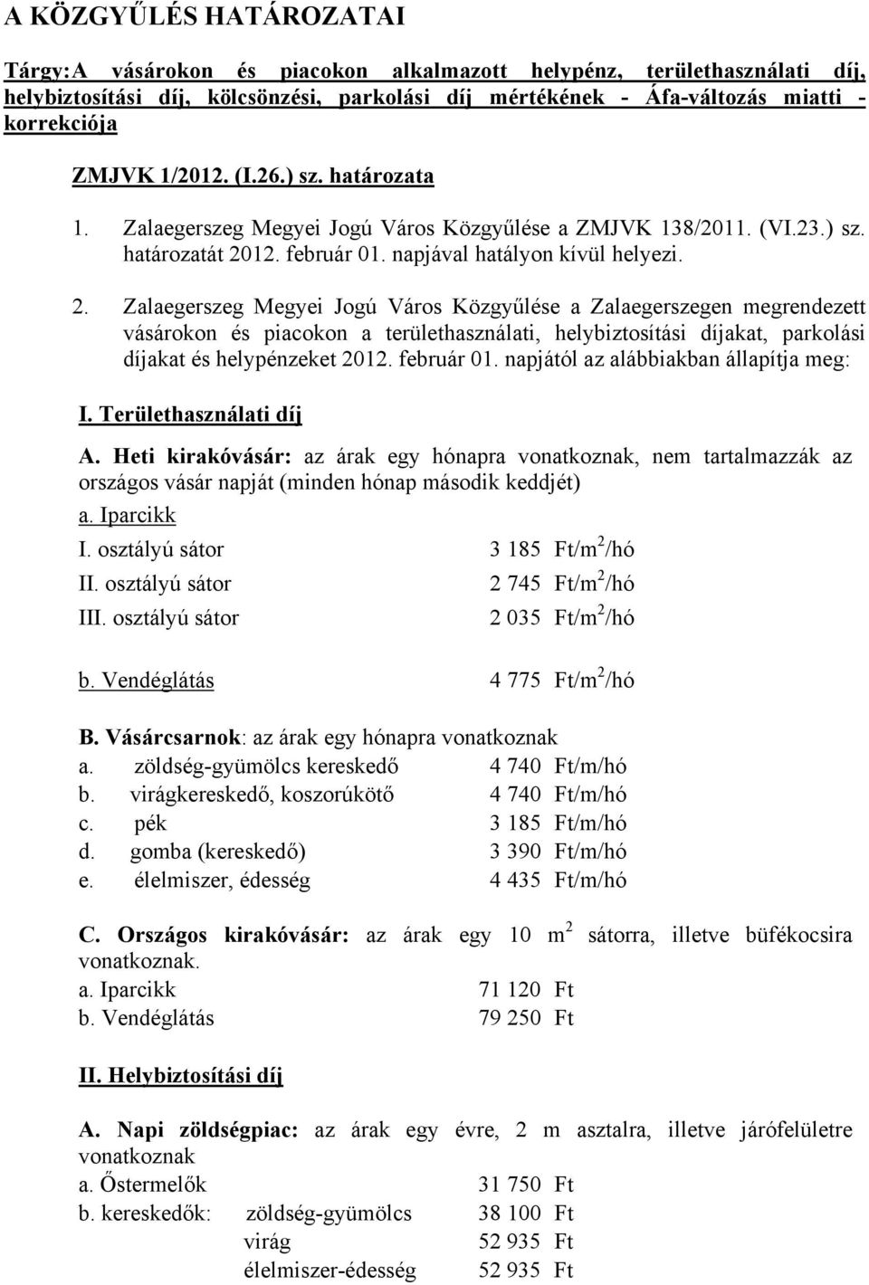 12. február 01. napjával hatályon kívül helyezi. 2.