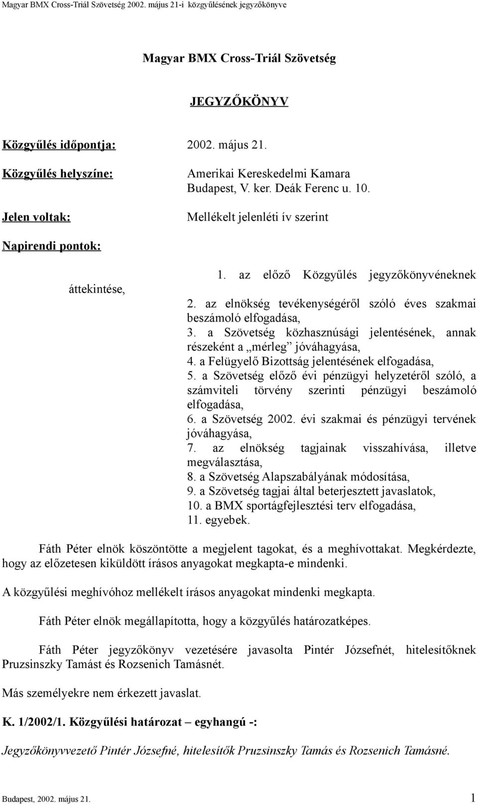 a Szövetség közhasznúsági jelentésének, annak részeként a mérleg jóváhagyása, 4. a Felügyelő Bizottság jelentésének elfogadása, 5.