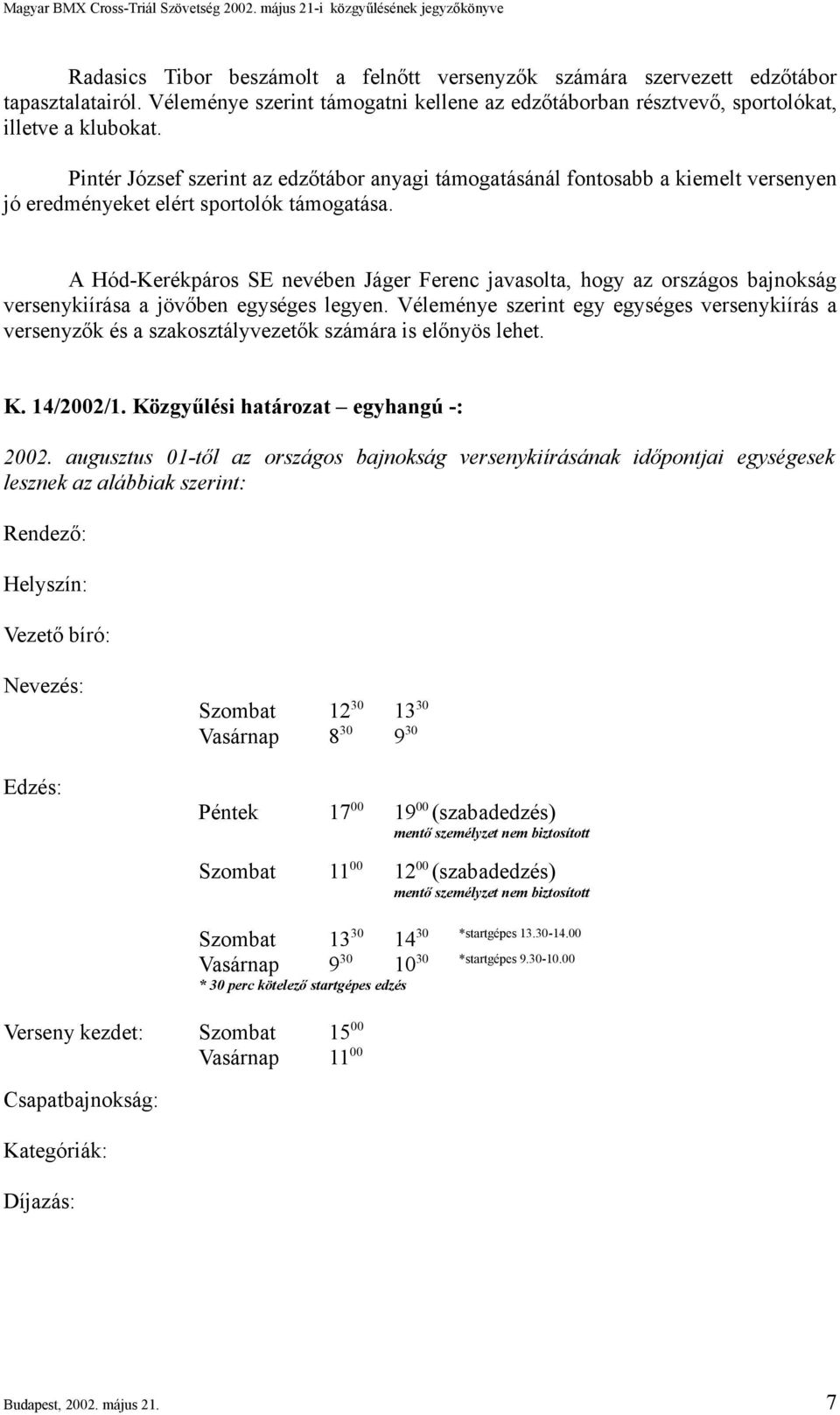 A Hód-Kerékpáros SE nevében Jáger Ferenc javasolta, hogy az országos bajnokság versenykiírása a jövőben egységes legyen.