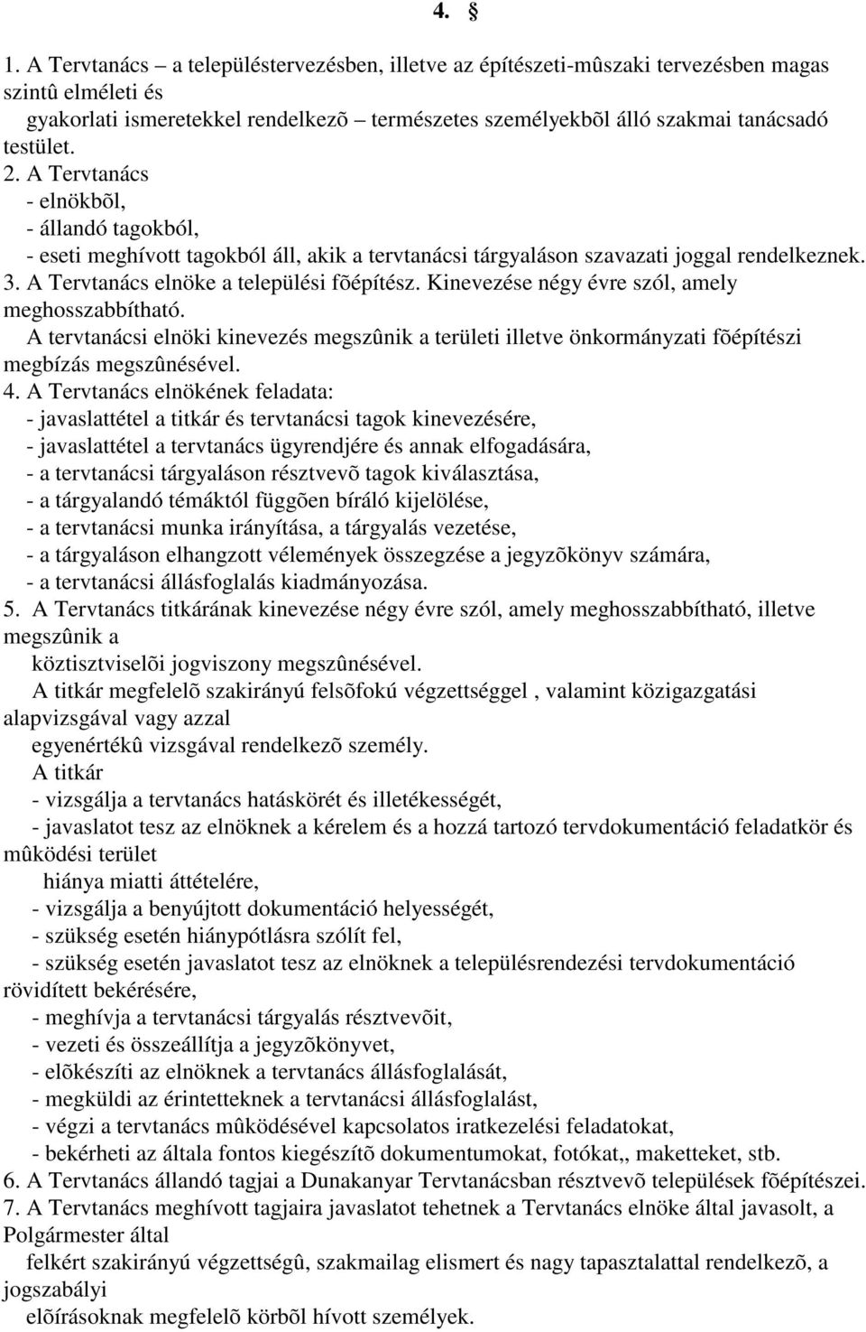 Kinevezése négy évre szól, amely meghosszabbítható. A tervtanácsi elnöki kinevezés megszûnik a területi illetve önkormányzati fõépítészi megbízás megszûnésével. 4.