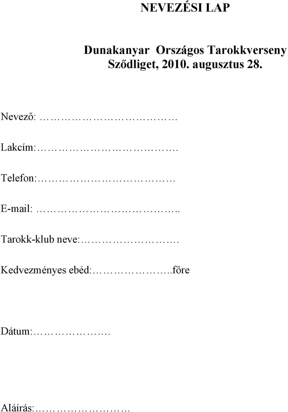 Nevező: Lakcím:. Telefon: E-mail:.