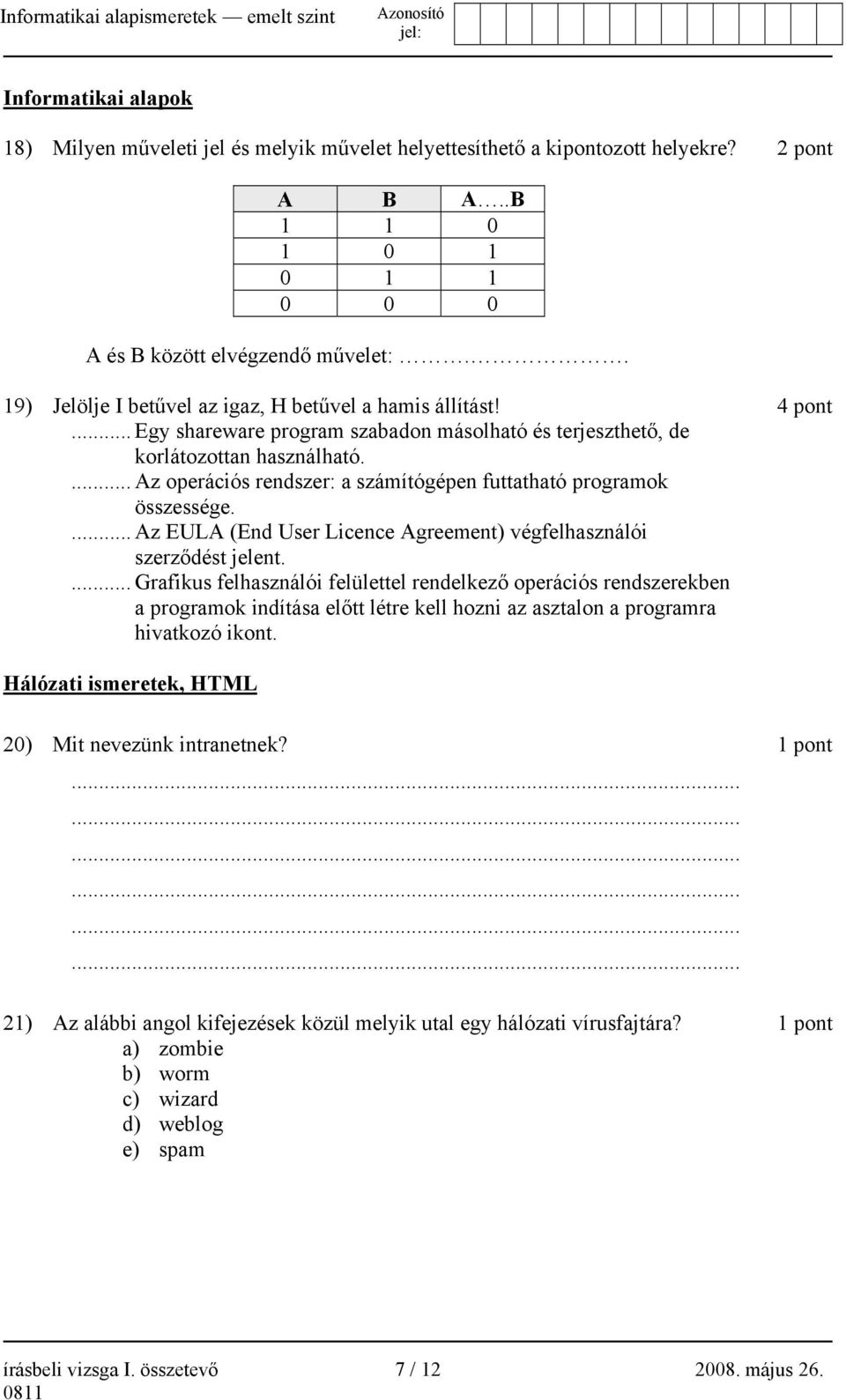 ... Az operációs rendszer: a számítógépen futtatható programok összessége.... Az EULA (End User Licence Agreement) végfelhasználói szerződést jelent.