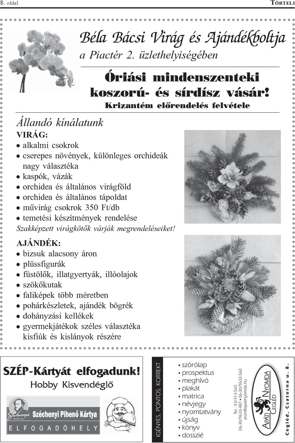 mûvirág csokrok 350 Ft/db temetési készítmények rendelése Szakképzett virágkötõk várják megrendeléseiket!