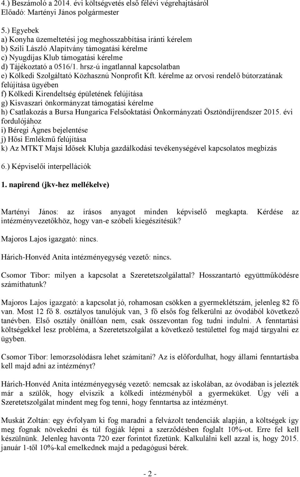 hrsz-ú ingatlannal kapcsolatban e) Kölkedi Szolgáltató Közhasznú Nonprofit Kft.