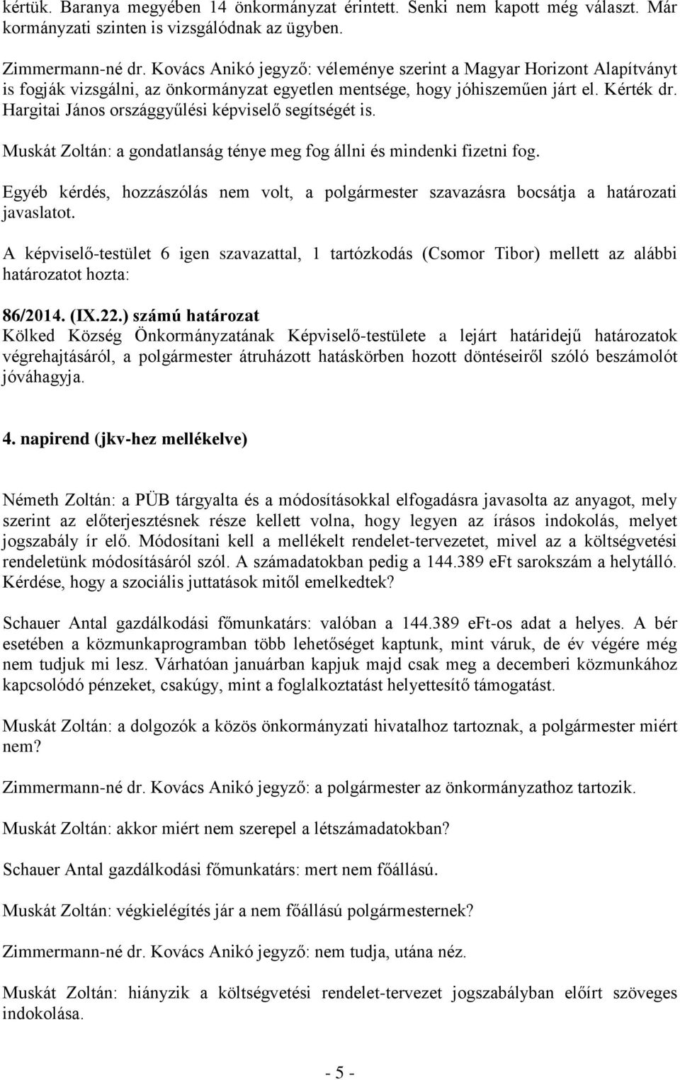 Hargitai János országgyűlési képviselő segítségét is. Muskát Zoltán: a gondatlanság ténye meg fog állni és mindenki fizetni fog.