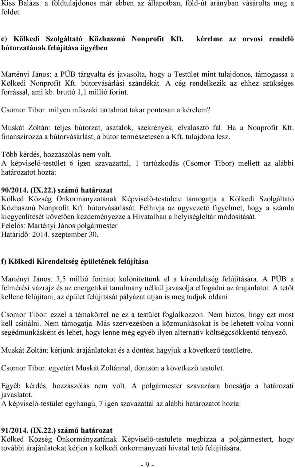 A cég rendelkezik az ehhez szükséges forrással, ami kb. bruttó 1,1 millió forint. Csomor Tibor: milyen műszaki tartalmat takar pontosan a kérelem?