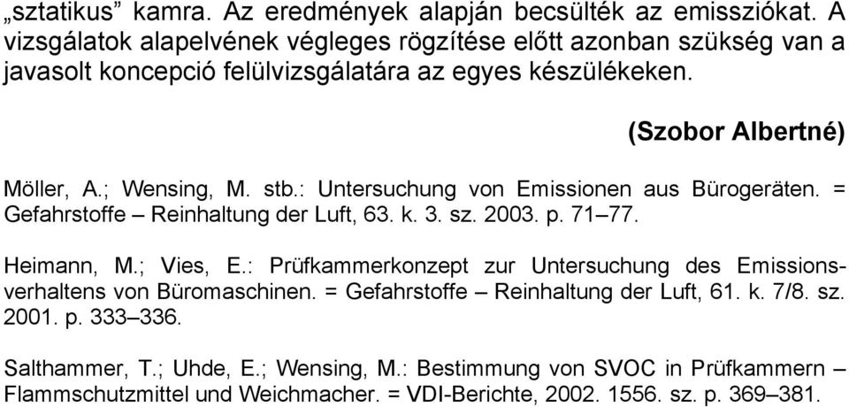 ; Wensing, M. stb.: Untersuchung von Emissionen aus Bürogeräten. = Gefahrstoffe Reinhaltung der Luft, 63. k. 3. sz. 2003. p. 71 77. Heimann, M.; Vies, E.