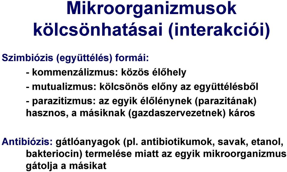 (parazitának) hasznos, a másiknak (gazdaszervezetnek) káros Antibiózis: gátlóanyagok (pl.