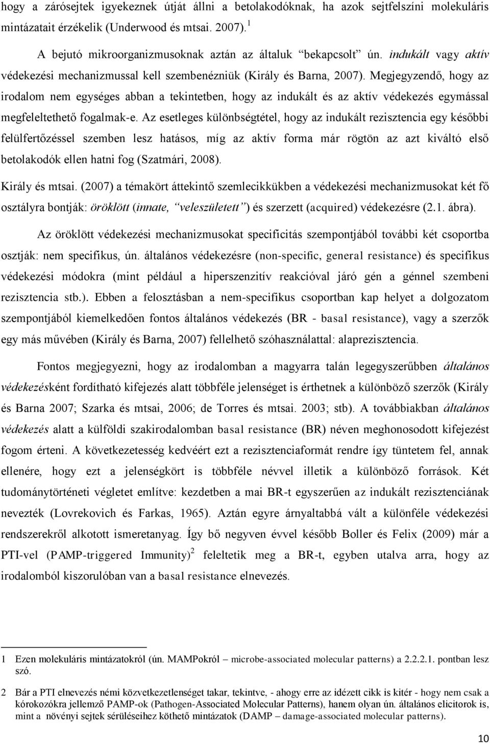 Megjegyzendő, hogy az irodalom nem egységes abban a tekintetben, hogy az indukált és az aktív védekezés egymással megfeleltethető fogalmak-e.