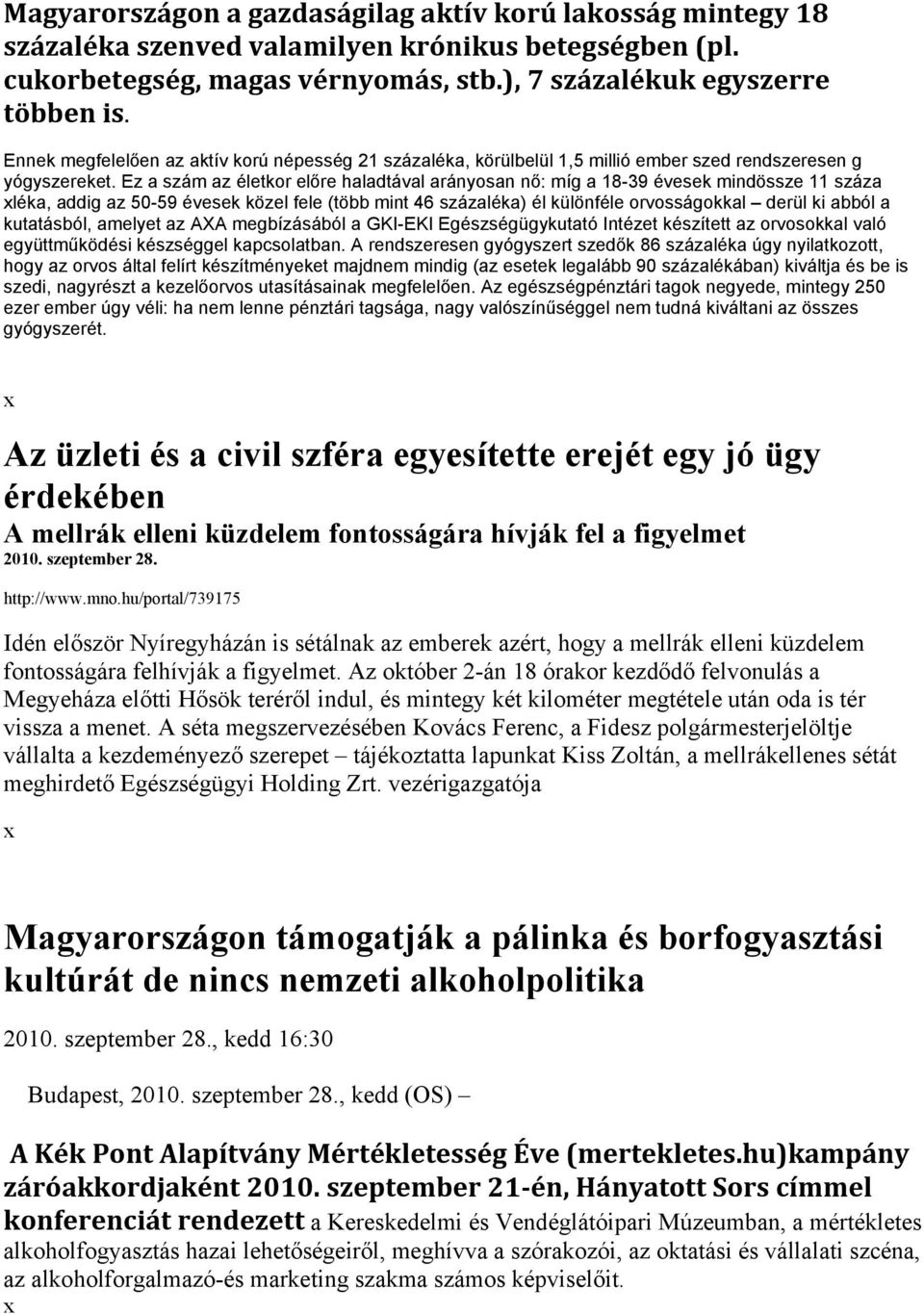 Ez a szám az életkor előre haladtával arányosan nő: míg a 18-39 évesek mindössze 11 száza léka, addig az 50-59 évesek közel fele (több mint 46 százaléka) él különféle orvosságokkal derül ki abból a