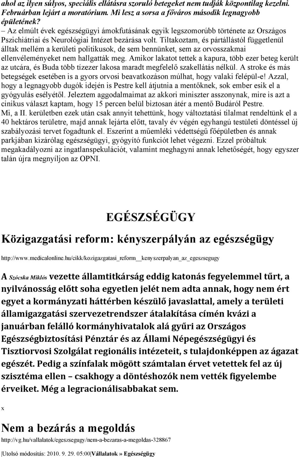 Tiltakoztam, és pártállástól függetlenül álltak mellém a kerületi politikusok, de sem bennünket, sem az orvosszakmai ellenvéleményeket nem hallgatták meg.