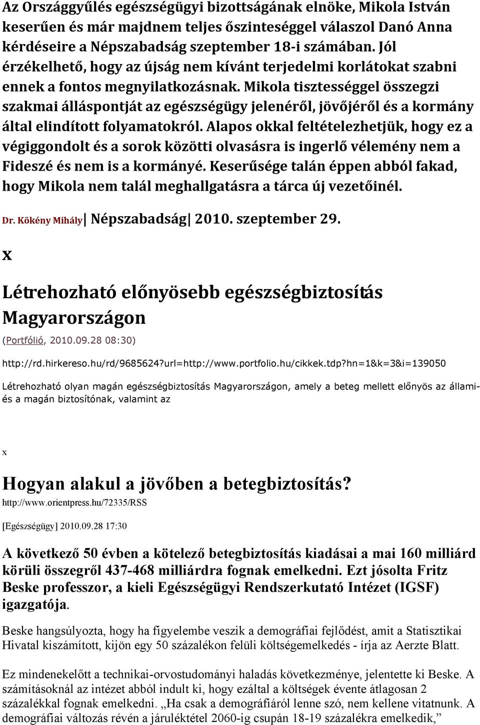 Mikola tisztességgel összegzi szakmai álláspontját az egészségügy jelenéről, jövőjéről és a kormány által elindított folyamatokról.