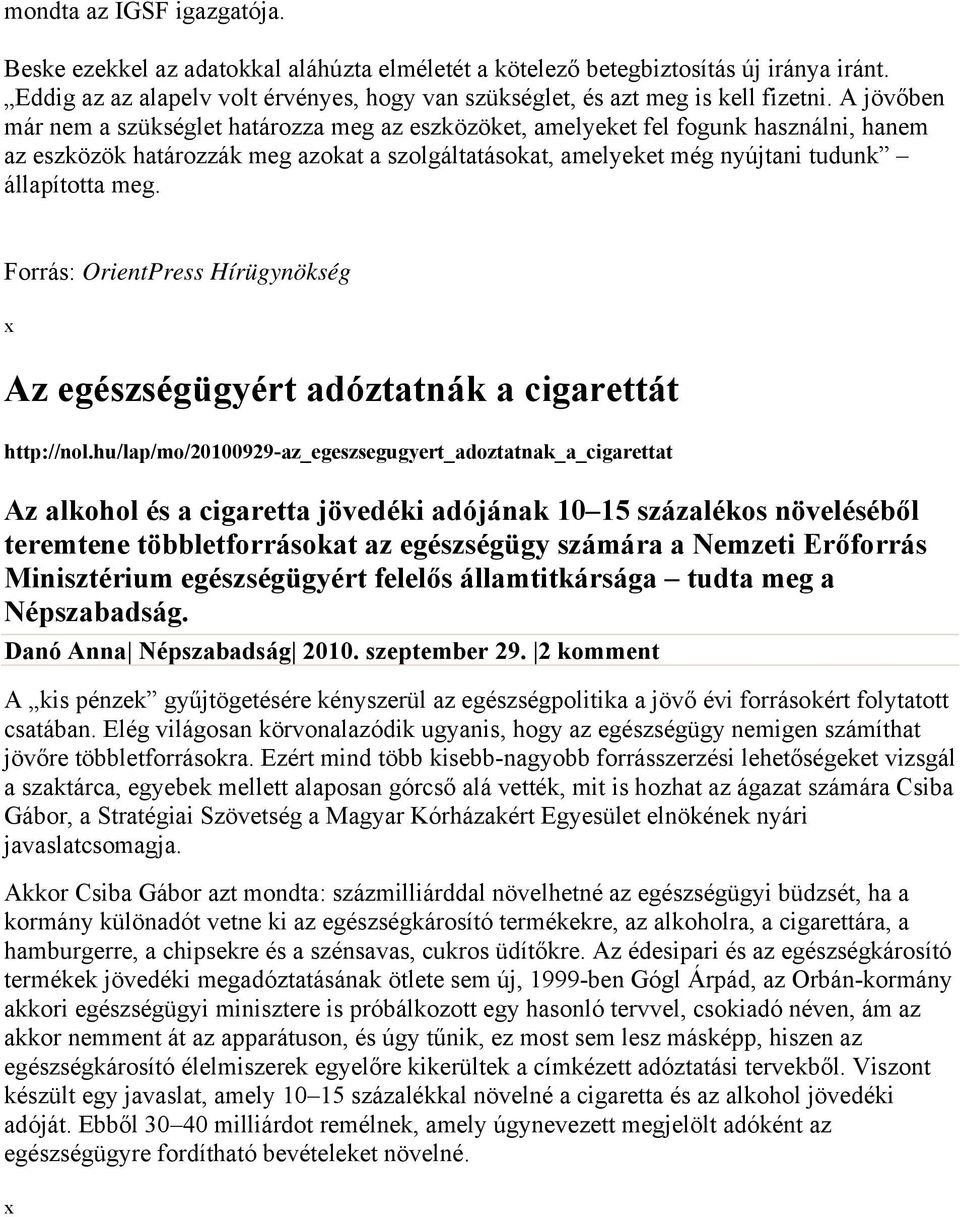 Forrás: OrientPress Hírügynökség Az egészségügyért adóztatnák a cigarettát http://nol.