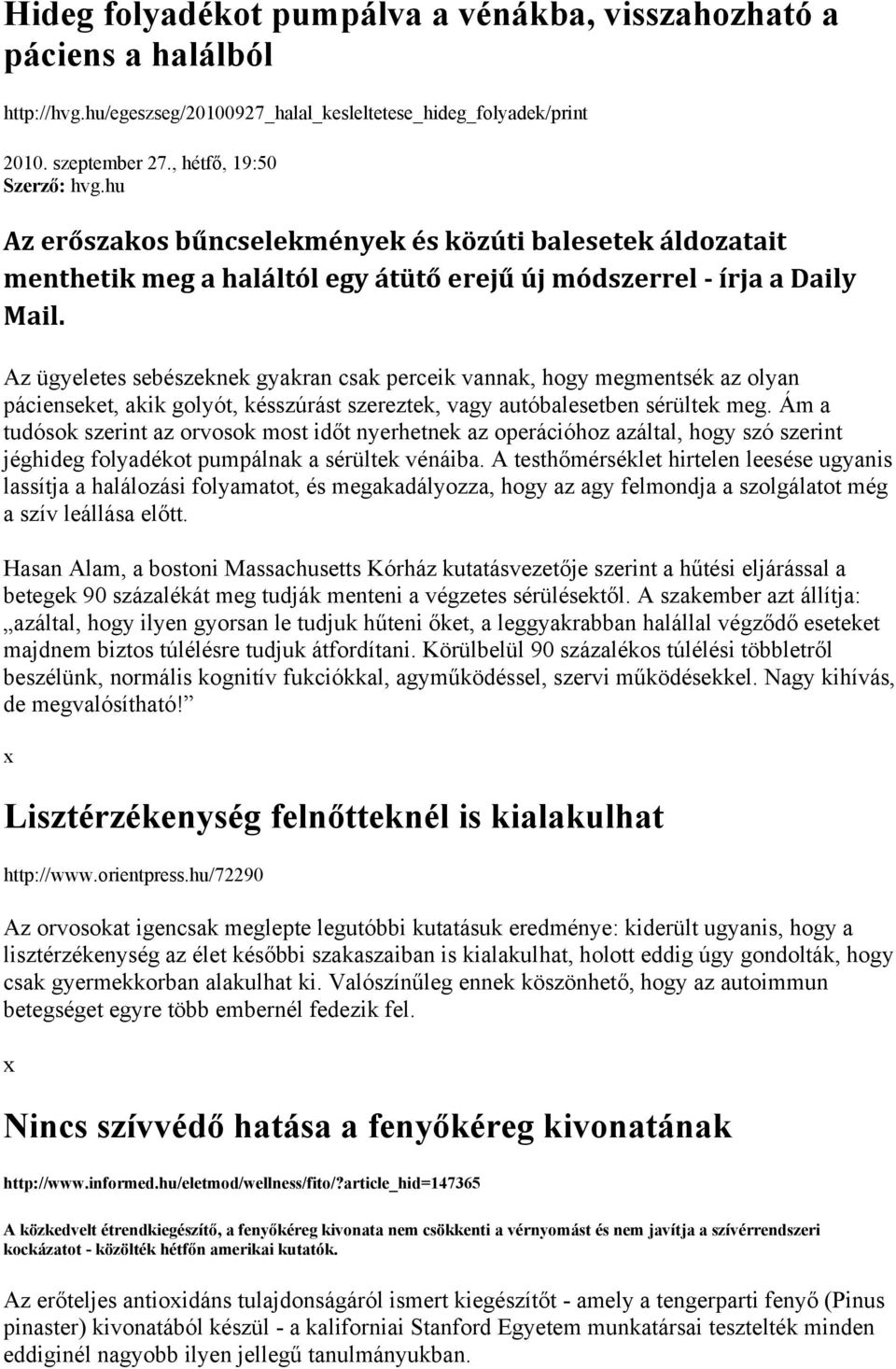Az ügyeletes sebészeknek gyakran csak perceik vannak, hogy megmentsék az olyan pácienseket, akik golyót, késszúrást szereztek, vagy autóbalesetben sérültek meg.