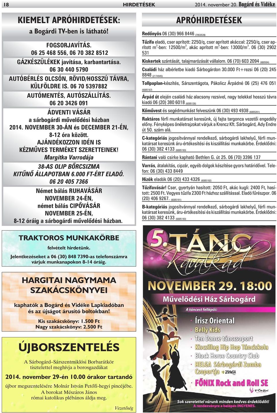 NOVEMBER 30-ÁN és DECEMBER 21-ÉN, 8-12 óra között. AJÁNDÉKOZZON IDÉN IS KÉZMÛVES TERMÉKET SZERETTEINEK! Margitka Varrodája 38-AS OLIP BÕRCSIZMA KITÛNÕ ÁLLAPOTBAN 6.000 FT-ÉRT ELADÓ.
