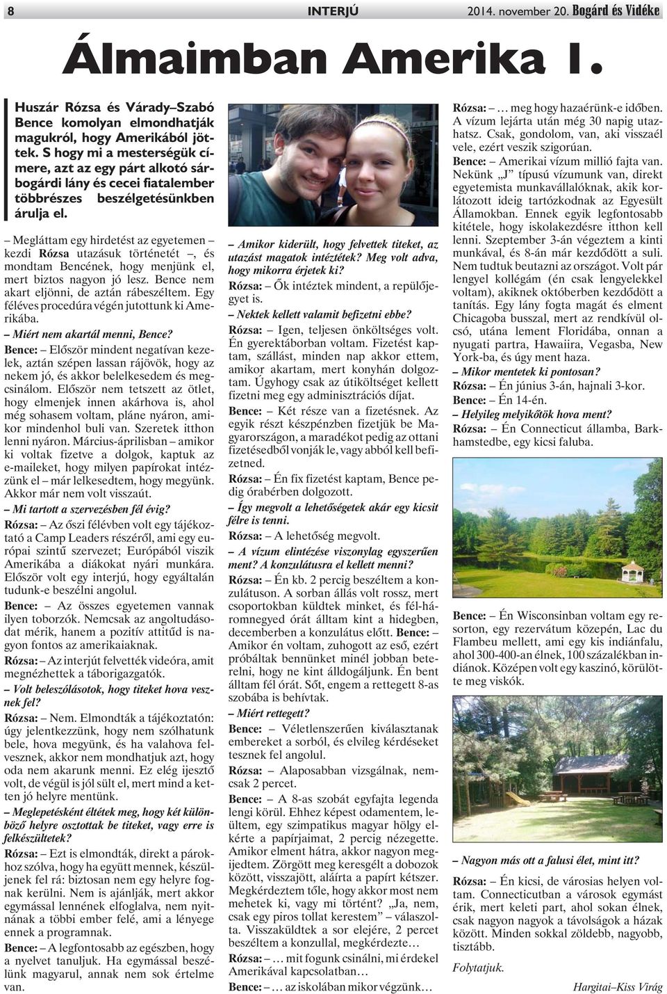 Megláttam egy hirdetést az egyetemen kezdi Rózsa utazásuk történetét, és mondtam Bencének, hogy menjünk el, mert biztos nagyon jó lesz. Bence nem akart eljönni, de aztán rábeszéltem.