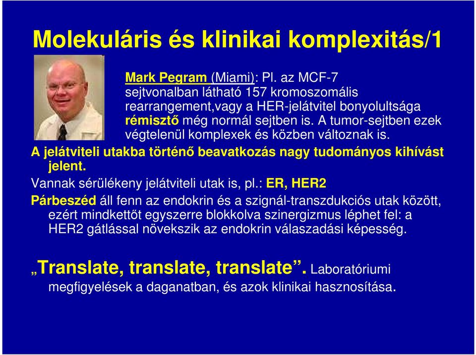 A tumor-sejtben ezek végtelenül komplexek és közben változnak is. A jelátviteli utakba történő beavatkozás nagy tudományos kihívást jelent.