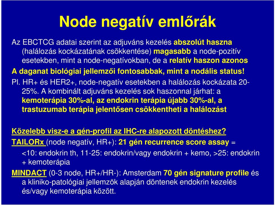 A kombinált adjuváns kezelés sok haszonnal járhat: a kemoterápia 30%-al, az endokrin terápia újabb 30%-al, a trastuzumab terápia jelentősen csökkentheti a halálozást Közelebb visz-e a gén-profil az