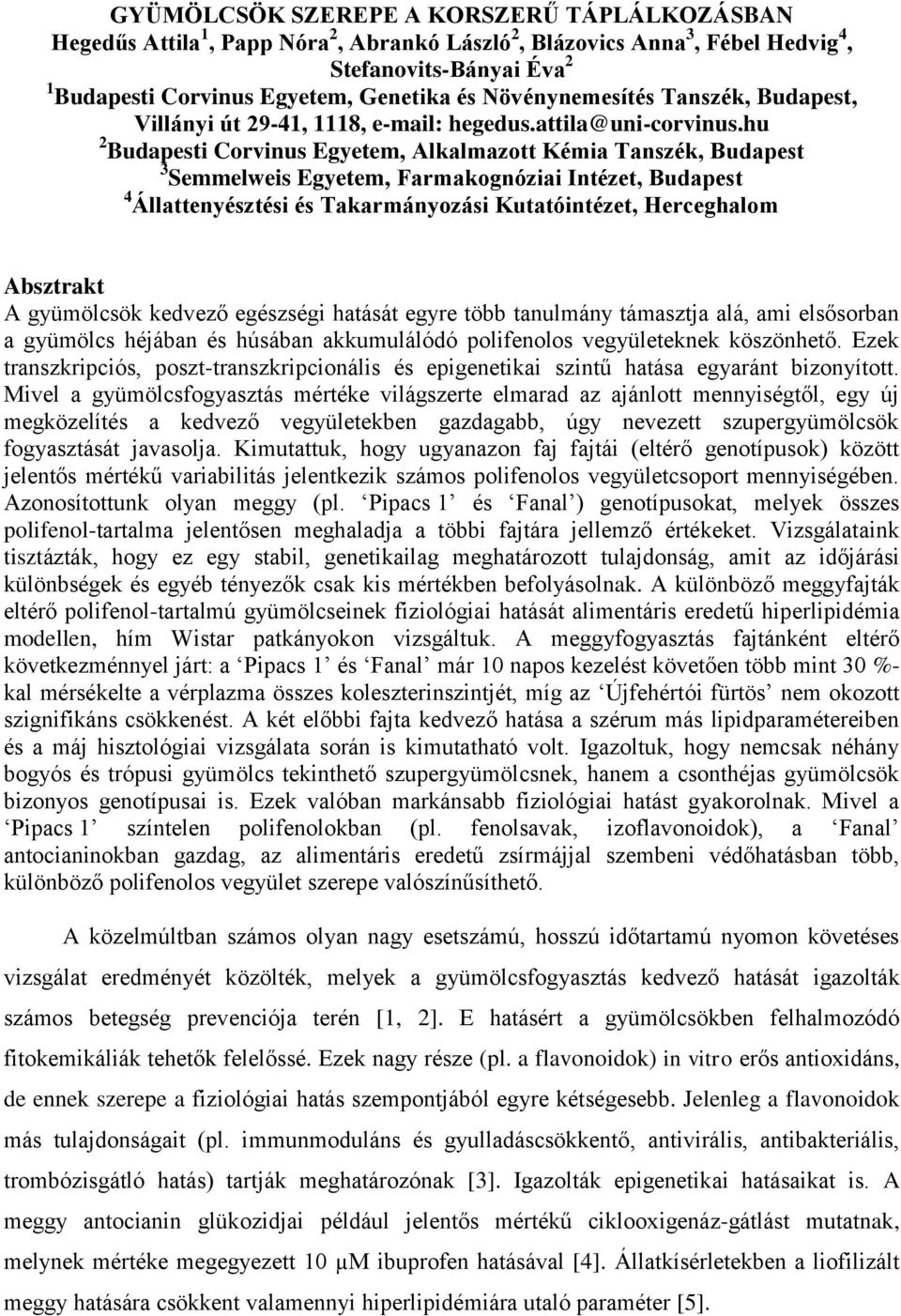 hu 2 Budpesti Corvinus Egyetem, Alklmzott Kémi Tnszék, Budpest 3 Semmelweis Egyetem, Frmkognózii Intézet, Budpest 4 Állttenyésztési és Tkrmányozási Kuttóintézet, Hereghlom Asztrkt A gyümölsök kedvező