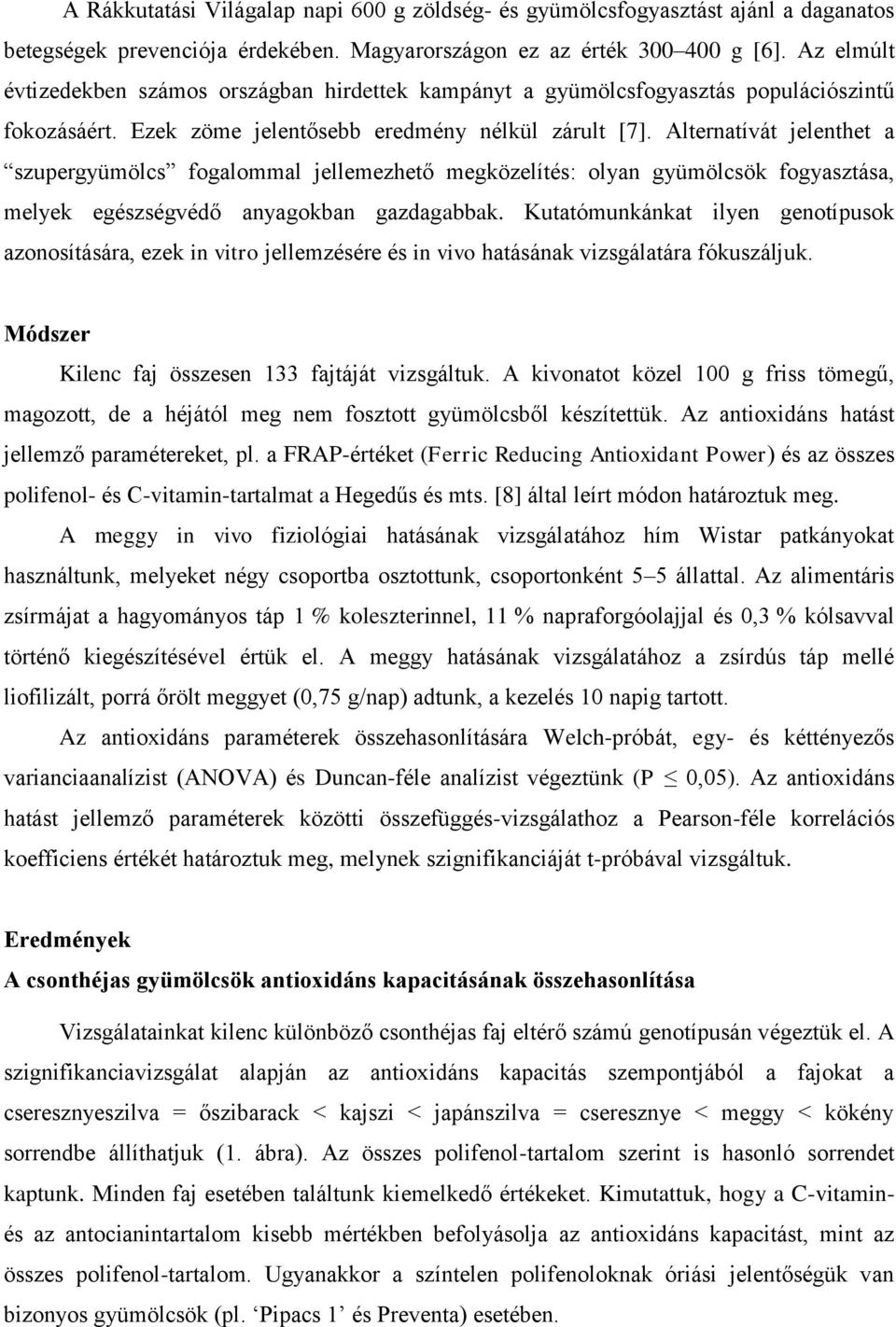 Alterntívát jelenthet szupergyümöls foglomml jellemezhető megközelítés: olyn gyümölsök fogysztás, melyek egészségvédő nygokn gzdgk.