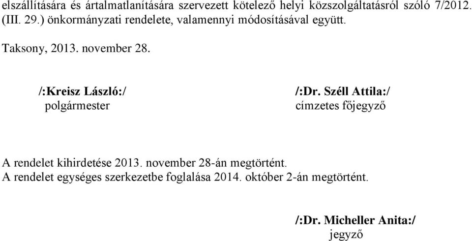 /:Kreisz László:/ polgármester /:Dr. Széll Attila:/ címzetes főjegyző A rendelet kihirdetése 2013.