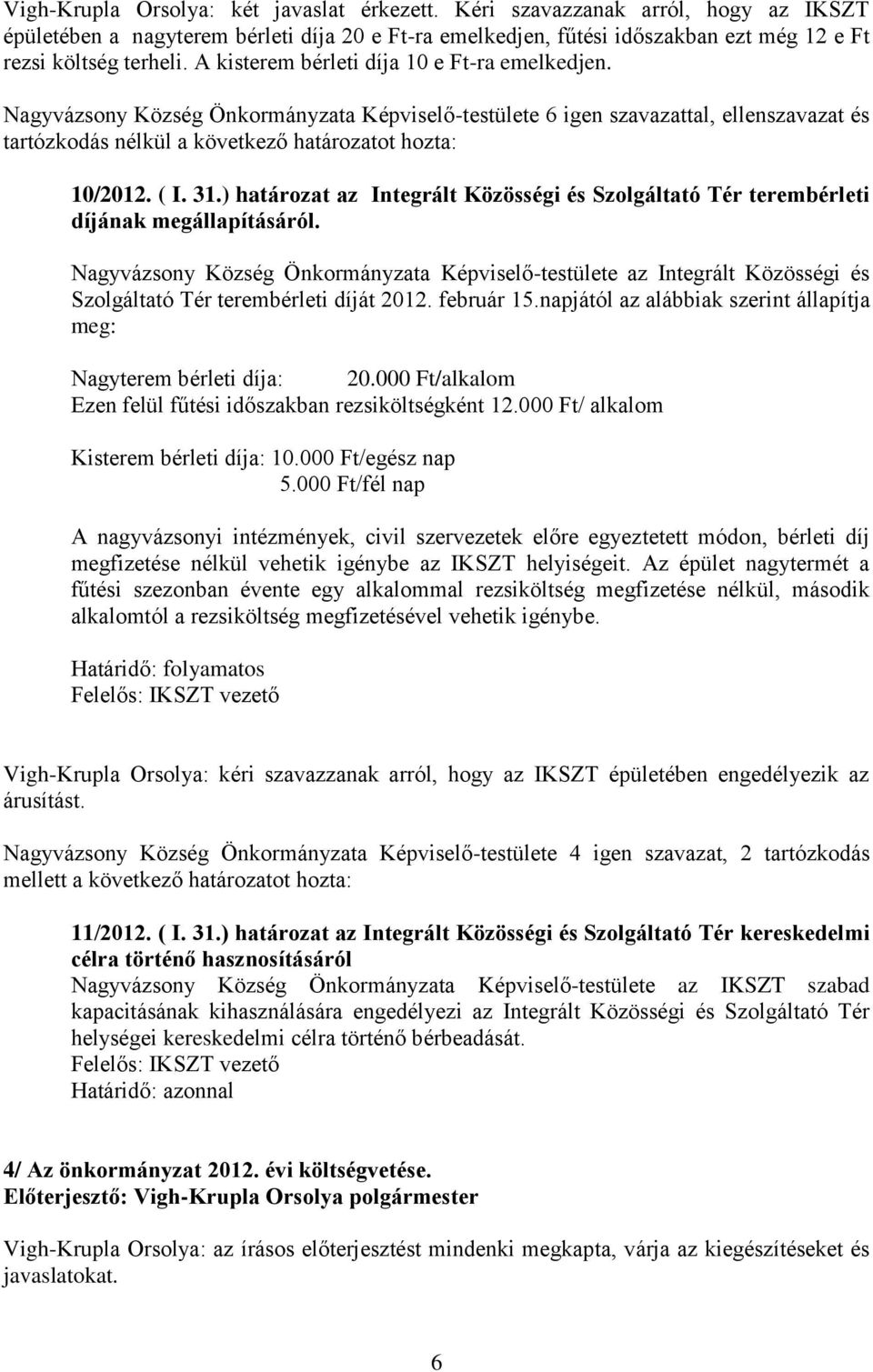 Nagyvázsony Község Önkormányzata Képviselő-testülete az Integrált Közösségi és Szolgáltató Tér terembérleti díját 2012. február 15.