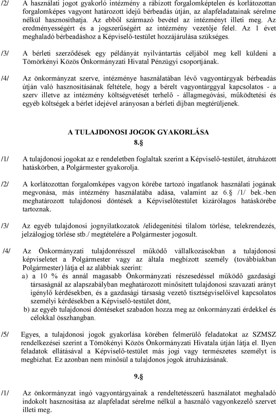 /3/ A bérleti szerződések egy példányát nyilvántartás céljából meg kell küldeni a Tömörkényi Közös Önkormányzati Hivatal Pénzügyi csoportjának.