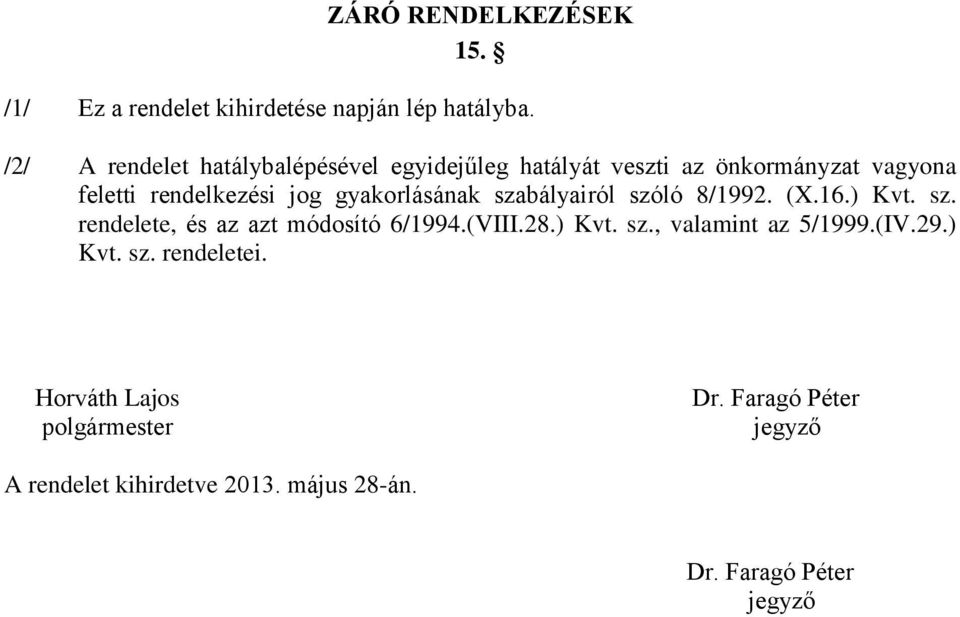 gyakorlásának szabályairól szóló 8/1992. (X.16.) Kvt. sz. rendelete, és az azt módosító 6/1994.(VIII.28.) Kvt. sz., valamint az 5/1999.