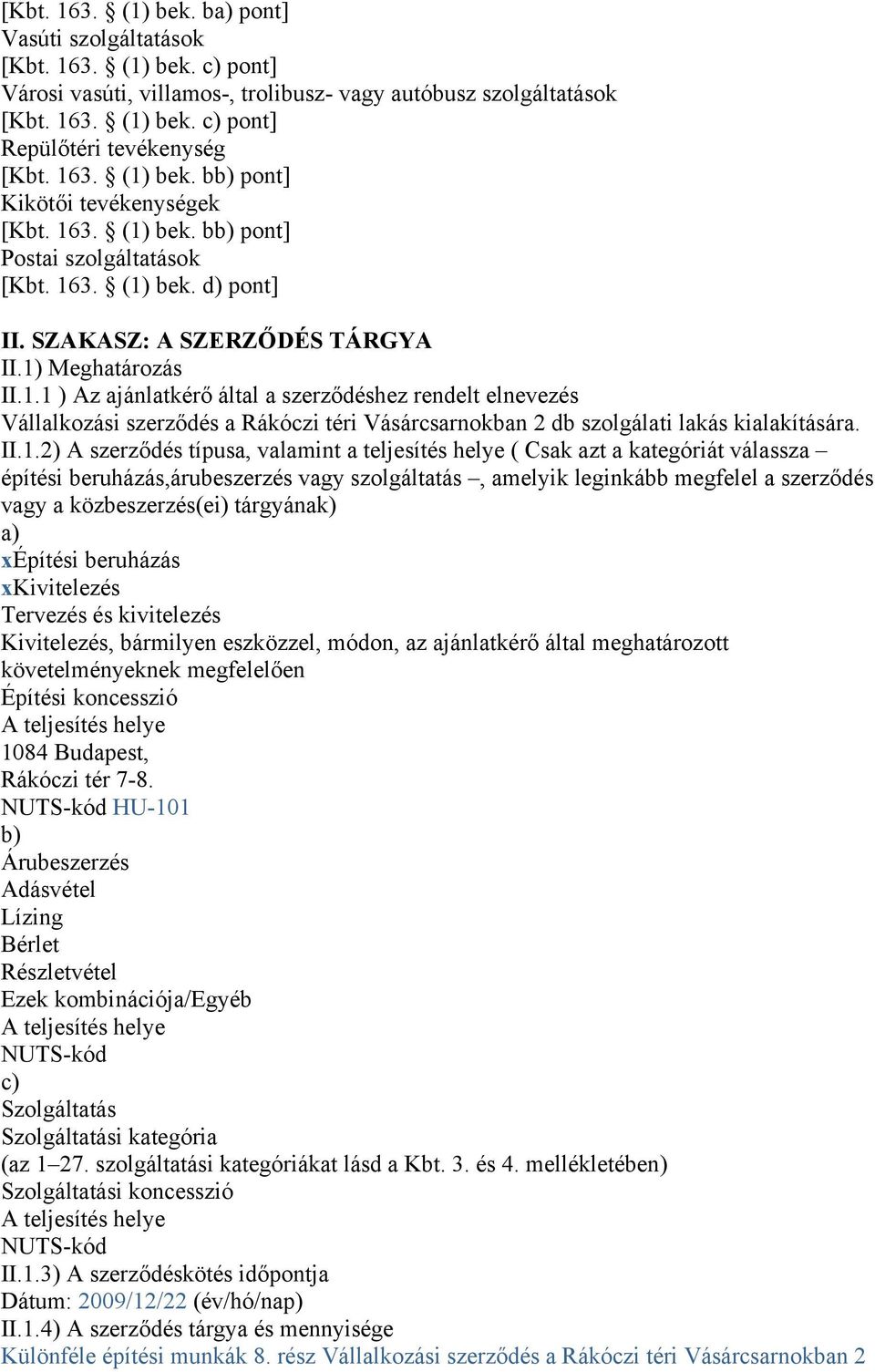 II.1.2) A szerződés típusa, valamint a teljesítés helye ( Csak azt a kategóriát válassza építési beruházás,árubeszerzés vagy szolgáltatás, amelyik leginkább megfelel a szerződés vagy a