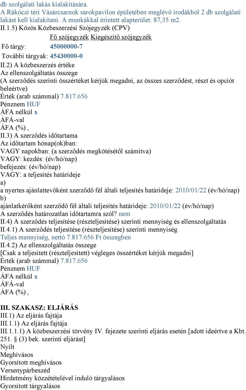 2) A közbeszerzés értéke Az ellenszolgáltatás összege (A szerződés szerinti összértéket kérjük megadni, az összes szerződést, részt és opciót beleértve) Érték (arab számmal) 7.817.