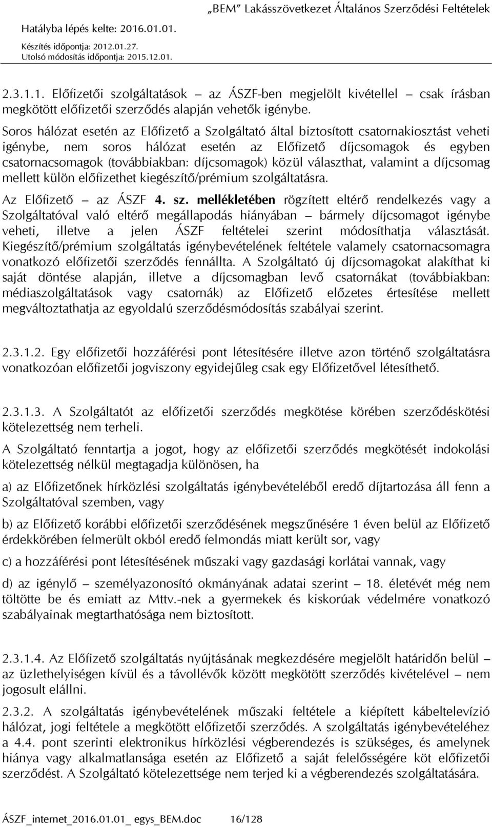 díjcsomagok) közül választhat, valamint a díjcsomag mellett külön előfizethet kiegészítő/prémium szo