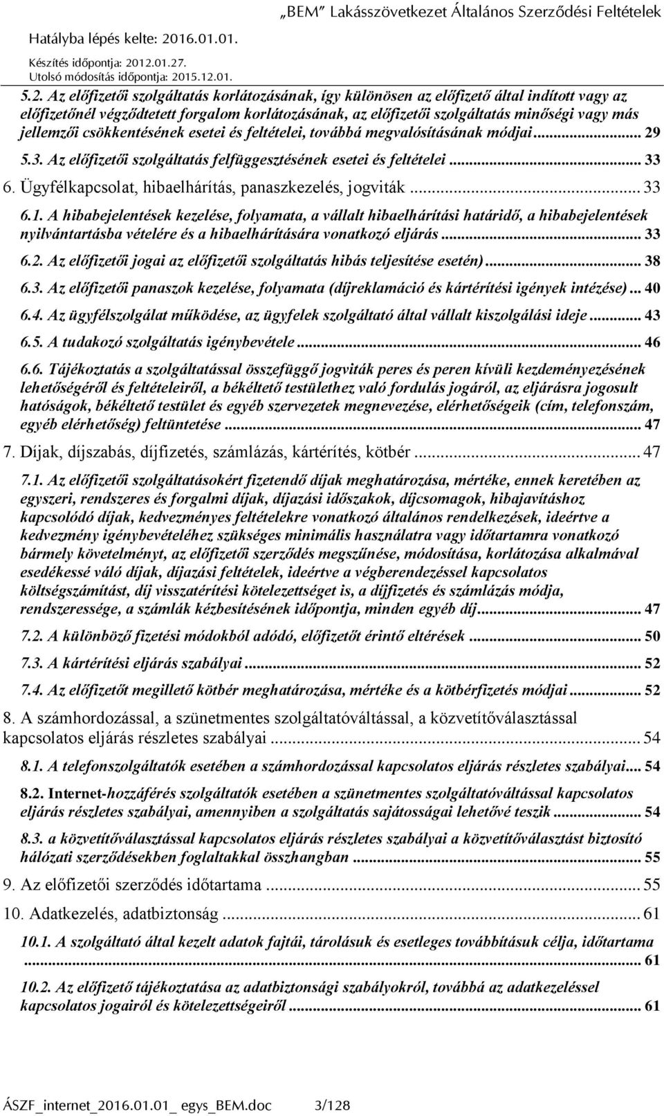 Ügyfélkapcsolat, hibaelhárítás, panaszkezelés, jogviták... 33 6.1.