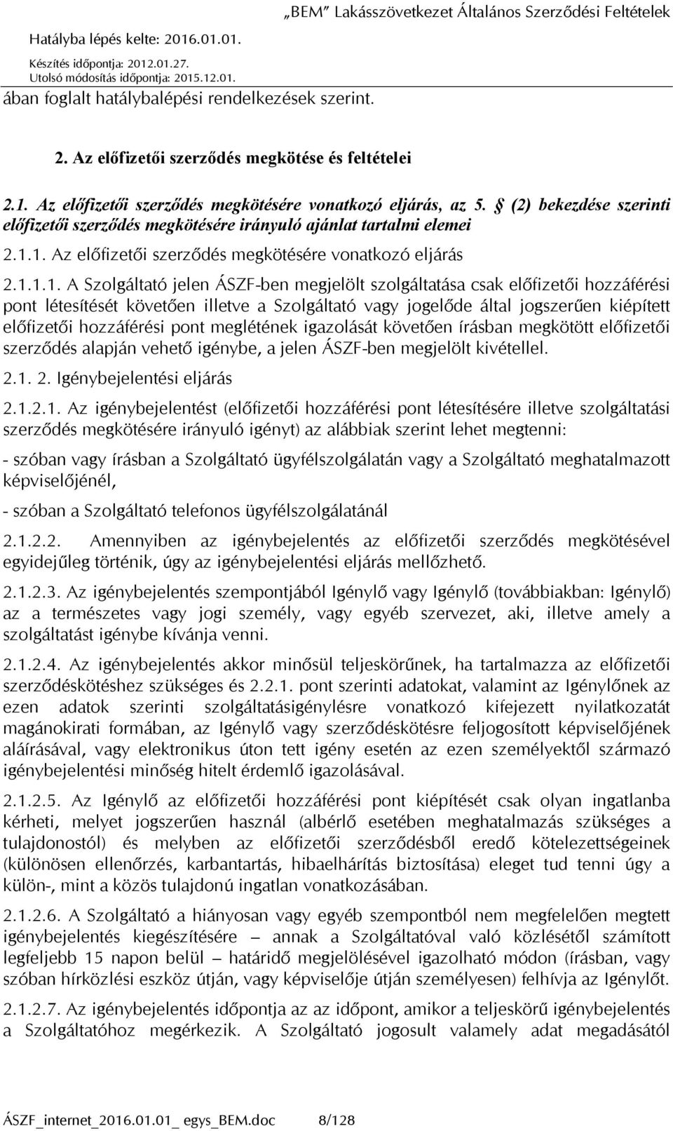 1. Az előfizetői szerződés megkötésére vonatkozó eljárás 2.1.1.1. A Szolgáltató jelen ÁSZF-ben megjelölt szolgáltatása csak előfizetői hozzáférési pont létesítését követően illetve a Szolgáltató vagy