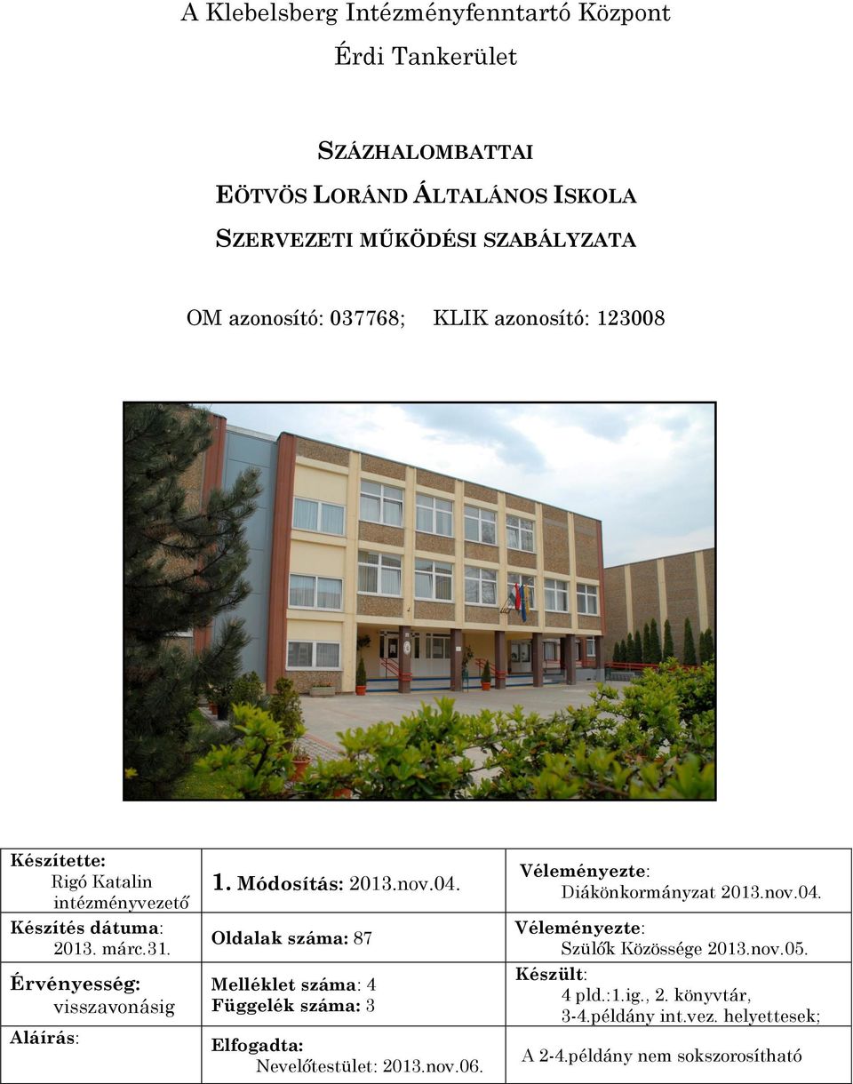 Módosítás: 2013.nov.04. Oldalak száma: 87 Melléklet száma: 4 Függelék száma: 3 Elfogadta: Nevelőtestület: 2013.nov.06.