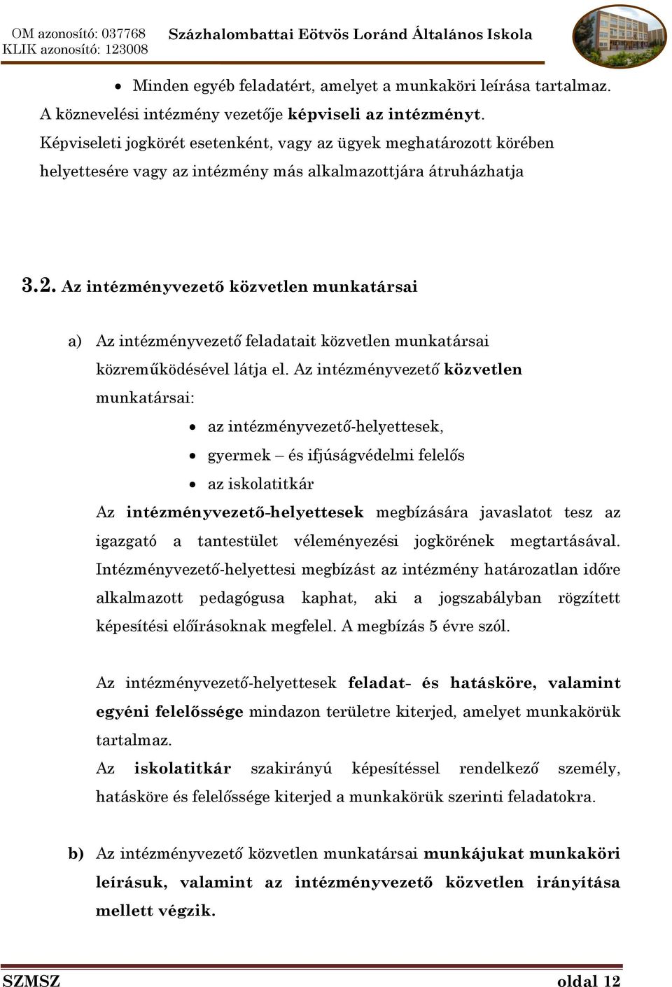 Az intézményvezető közvetlen munkatársai a) Az intézményvezető feladatait közvetlen munkatársai közreműködésével látja el.