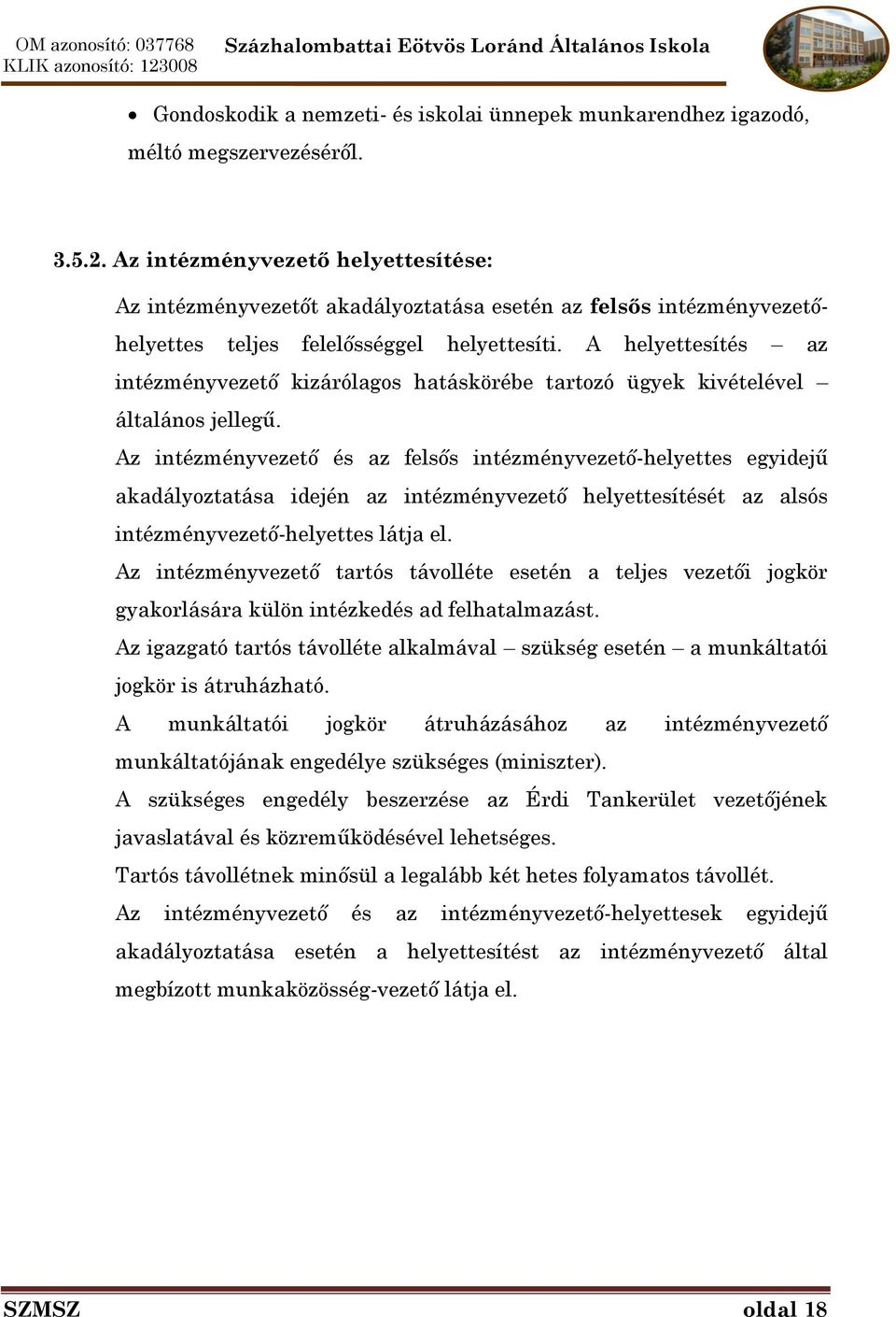 A helyettesítés az intézményvezető kizárólagos hatáskörébe tartozó ügyek kivételével általános jellegű.