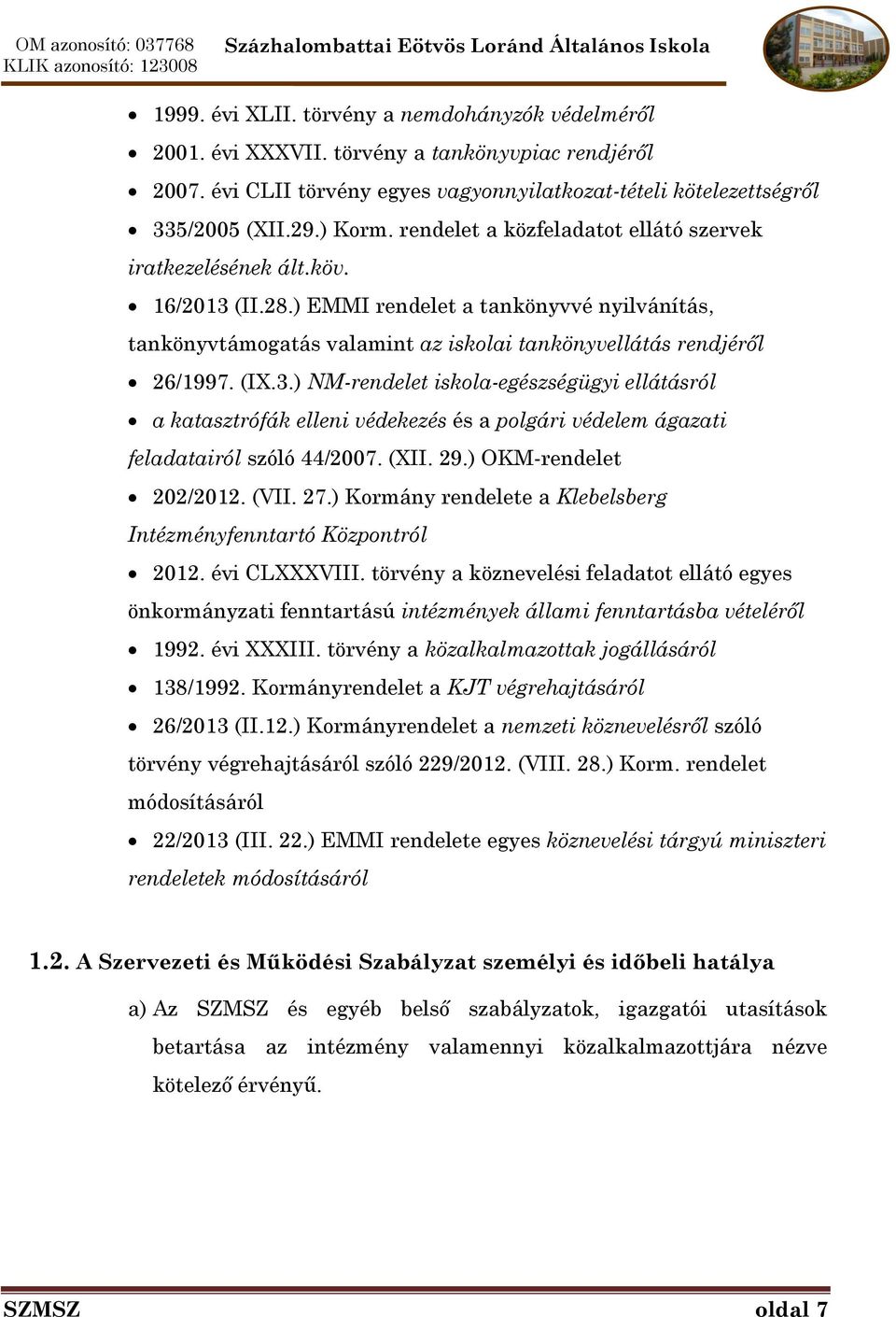 (II.28.) EMMI rendelet a tankönyvvé nyilvánítás, tankönyvtámogatás valamint az iskolai tankönyvellátás rendjéről 26/1997. (IX.3.