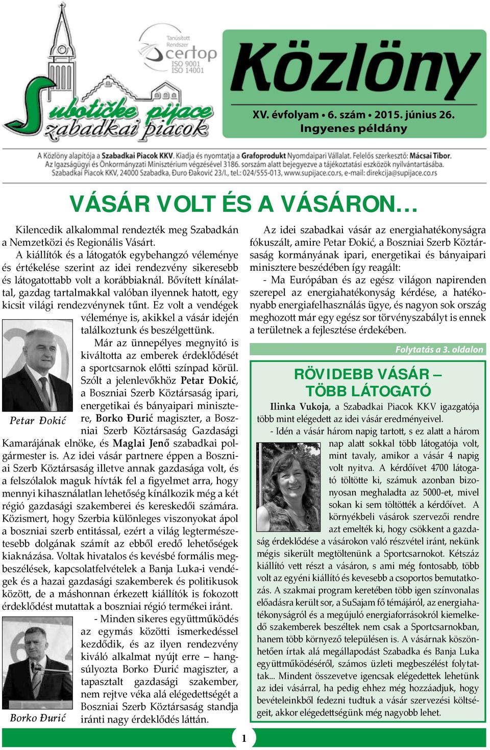 Bővített kínálattal, gazdag tartalmakkal valóban ilyennek hatott, egy kicsit világi rendezvénynek tűnt. Ez volt a vendégek véleménye is, akikkel a vásár idején találkoztunk és beszélgettünk.