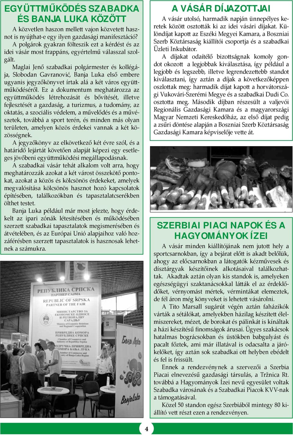 Maglai Jenő szabadkai polgármester és kollégája, Slobodan Gavranović, Banja Luka első embere ugyanis jegyzőkönyvet írtak alá a két város együttműködéséről.