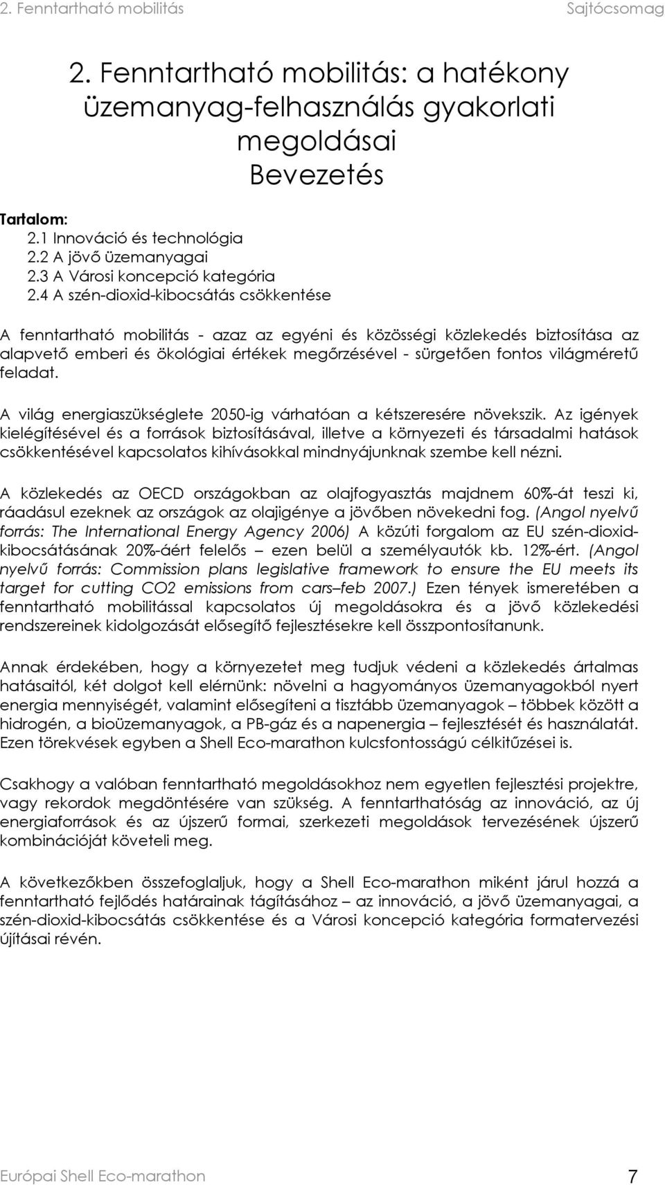 világméretű feladat. A világ energiaszükséglete 2050-ig várhatóan a kétszeresére növekszik.